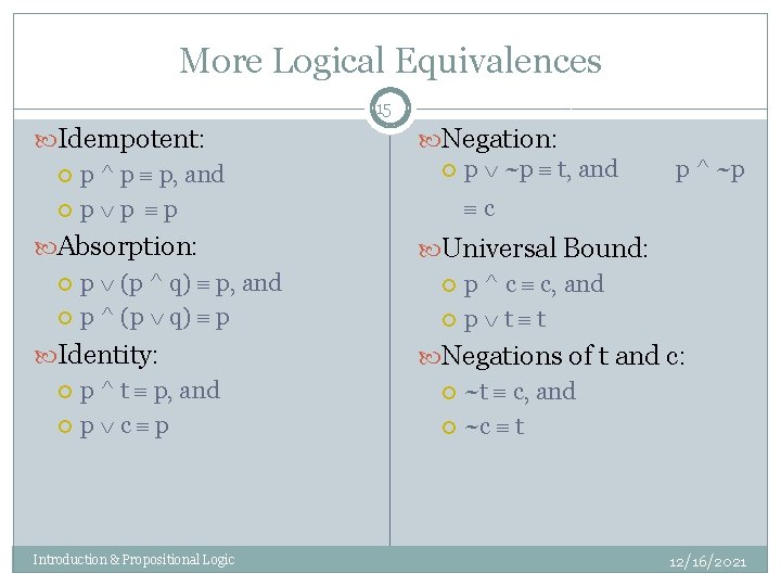 More Logical Equivalences 15 Idempotent: p ^ p p, and p p p Negation: