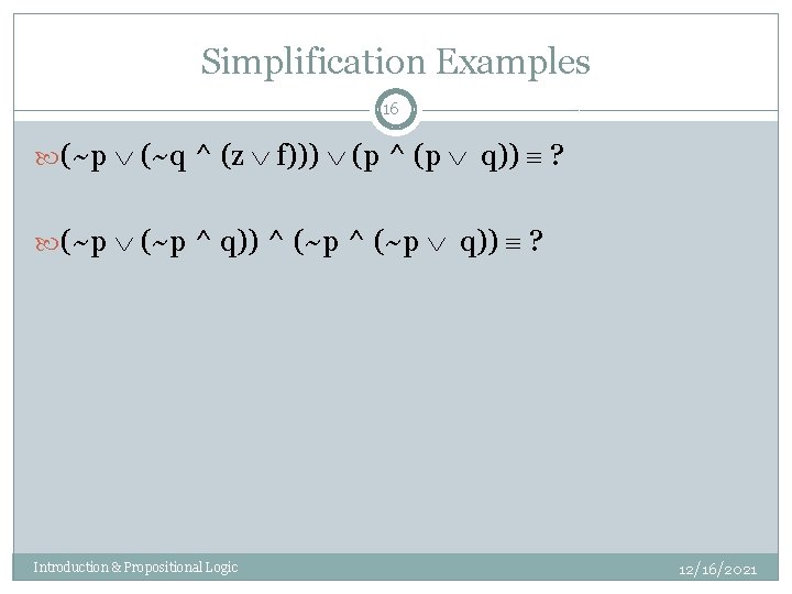 Simplification Examples 16 (~p (~q ^ (z f))) (p ^ (p q)) ? (~p