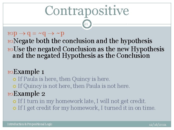 Contrapositive 21 p q ~p Negate both the conclusion and the hypothesis Use the