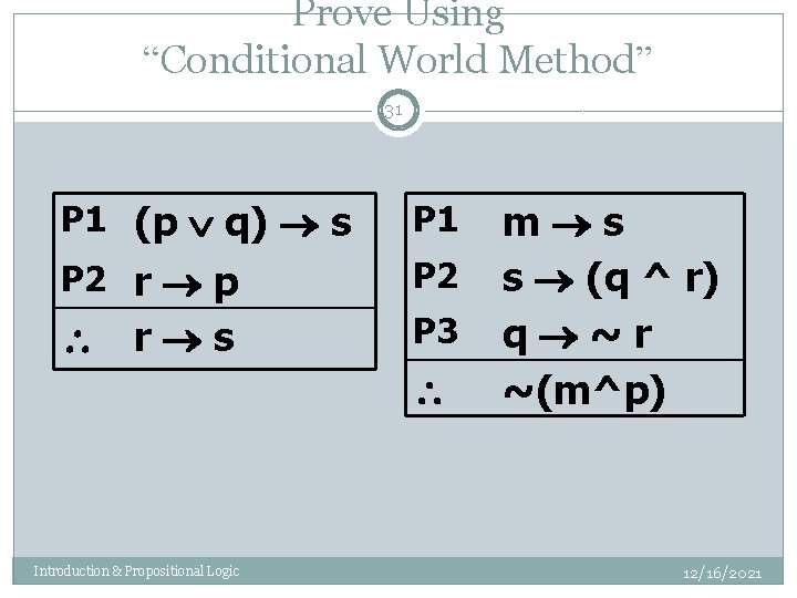 Prove Using “Conditional World Method” 31 P 1 (p q) s P 1 P