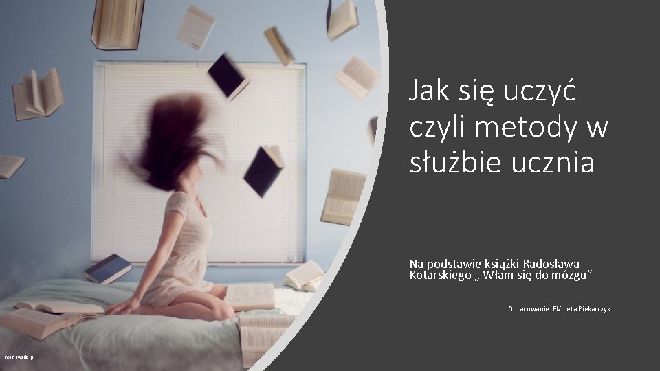 Jak się uczyć czyli metody w służbie ucznia Na podstawie książki Radosława Kotarskiego „