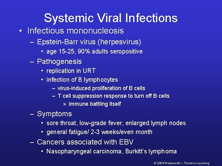 Systemic Viral Infections • Infectious mononucleosis – Epstein-Barr virus (herpesvirus) • age 15 -25,