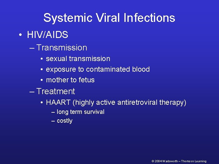 Systemic Viral Infections • HIV/AIDS – Transmission • sexual transmission • exposure to contaminated