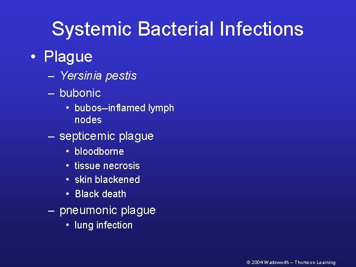 Systemic Bacterial Infections • Plague – Yersinia pestis – bubonic • bubos--inflamed lymph nodes