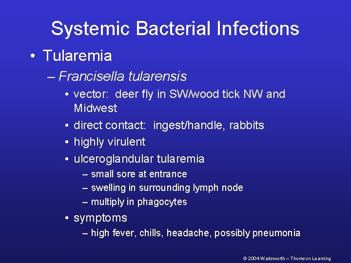 Systemic Bacterial Infections • Tularemia – Francisella tularensis • vector: deer fly in SW/wood