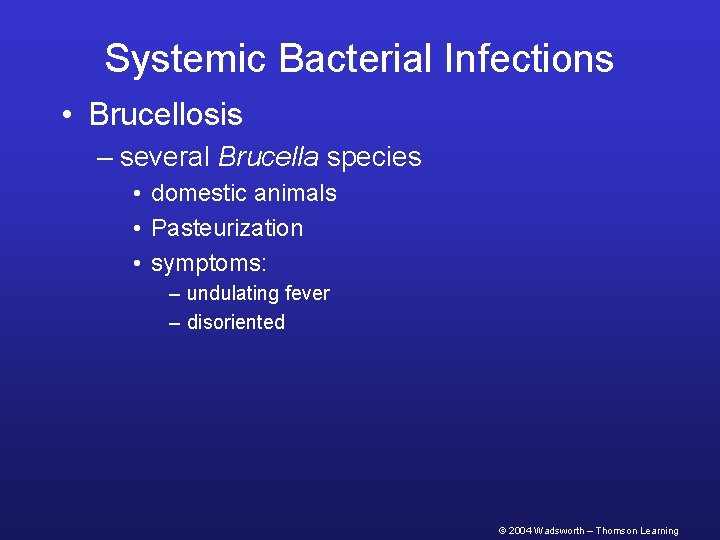 Systemic Bacterial Infections • Brucellosis – several Brucella species • domestic animals • Pasteurization
