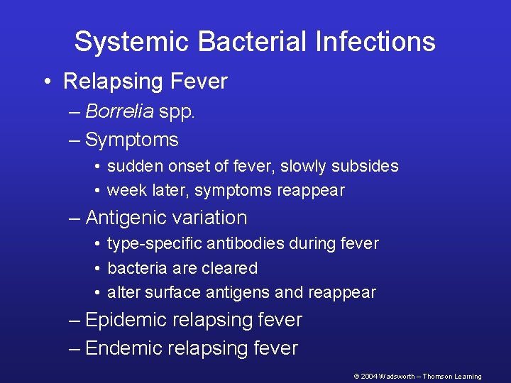 Systemic Bacterial Infections • Relapsing Fever – Borrelia spp. – Symptoms • sudden onset