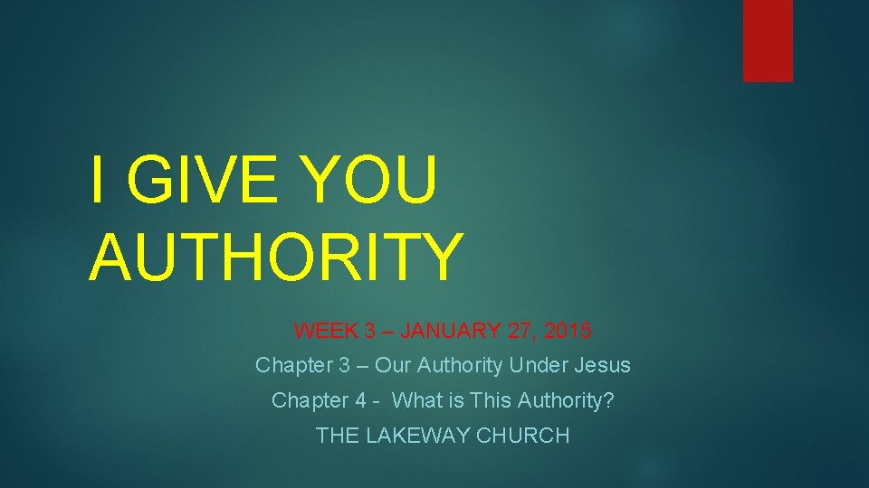 I GIVE YOU AUTHORITY WEEK 3 – JANUARY 27, 2015 Chapter 3 – Our