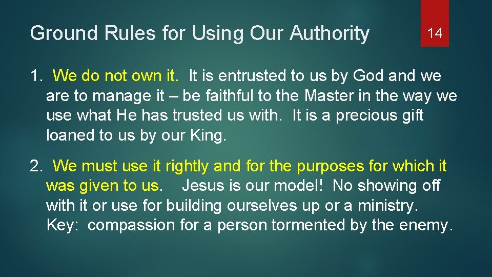 Ground Rules for Using Our Authority 14 1. We do not own it. It