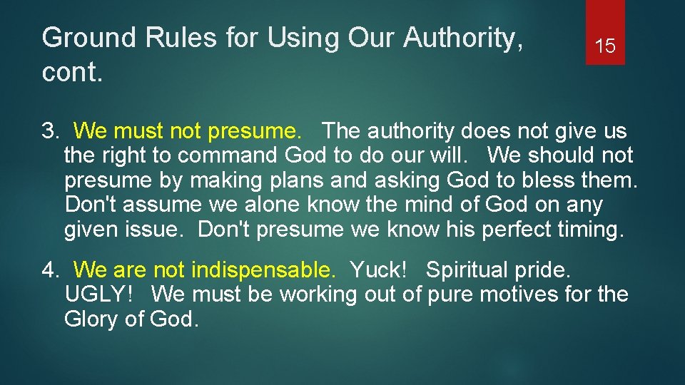 Ground Rules for Using Our Authority, cont. 15 3. We must not presume. The