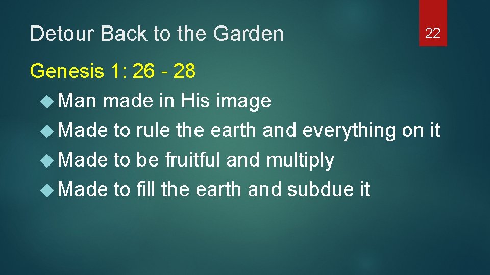 Detour Back to the Garden 22 Genesis 1: 26 - 28 Man made in