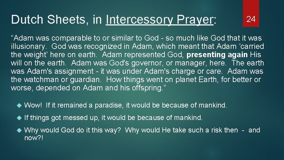 Dutch Sheets, in Intercessory Prayer: 24 “Adam was comparable to or similar to God