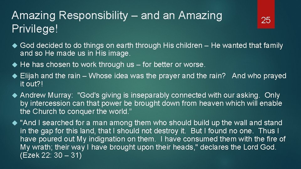 Amazing Responsibility – and an Amazing Privilege! 25 God decided to do things on