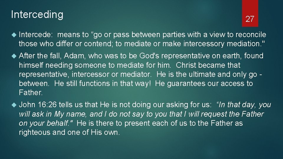 Interceding 27 Intercede: means to “go or pass between parties with a view to