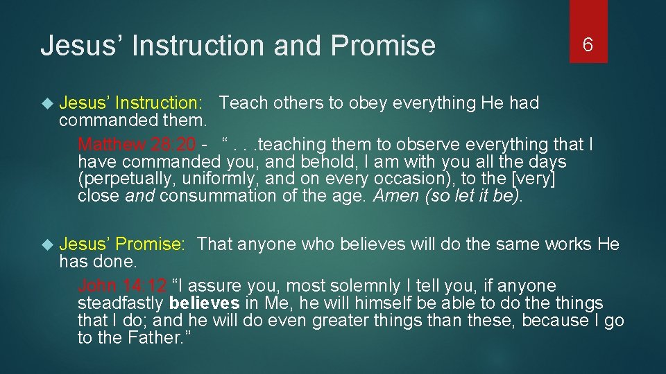 Jesus’ Instruction and Promise 6 Jesus’ Instruction: Teach others to obey everything He had