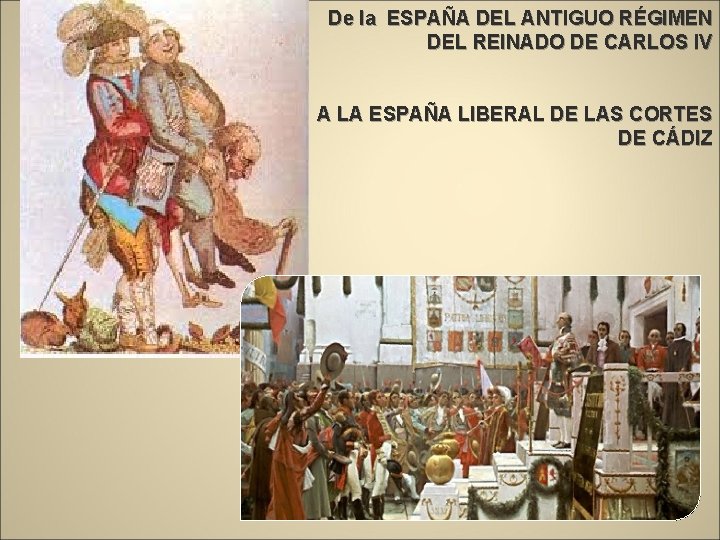 De la ESPAÑA DEL ANTIGUO RÉGIMEN DEL REINADO DE CARLOS IV A LA ESPAÑA