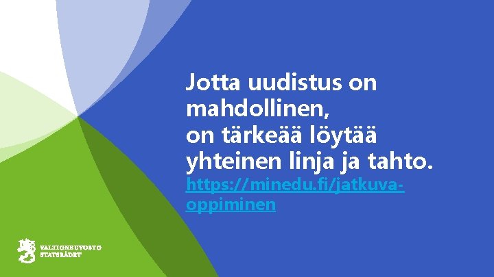 Jotta uudistus on mahdollinen, on tärkeää löytää yhteinen linja ja tahto. https: //minedu. fi/jatkuvaoppiminen