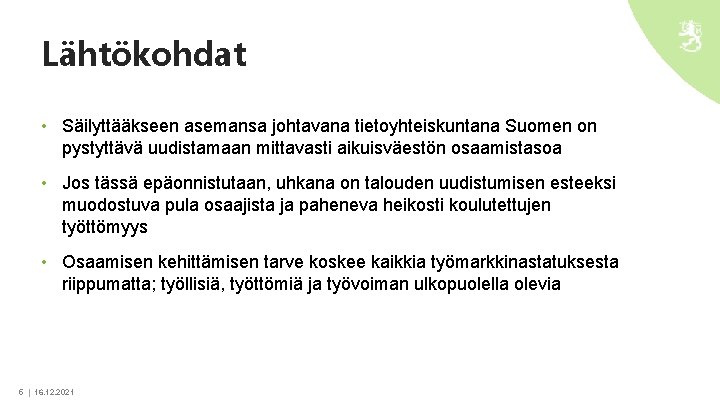 Lähtökohdat • Säilyttääkseen asemansa johtavana tietoyhteiskuntana Suomen on pystyttävä uudistamaan mittavasti aikuisväestön osaamistasoa •