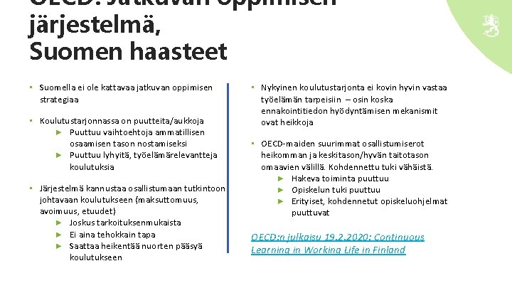 OECD: Jatkuvan oppimisen järjestelmä, Suomen haasteet • Suomella ei ole kattavaa jatkuvan oppimisen strategiaa