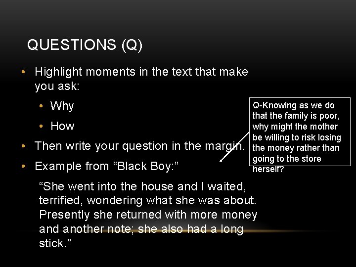 QUESTIONS (Q) • Highlight moments in the text that make you ask: • Why
