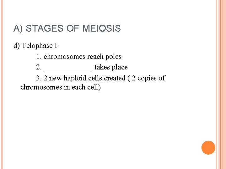 A) STAGES OF MEIOSIS d) Telophase I 1. chromosomes reach poles 2. _______ takes