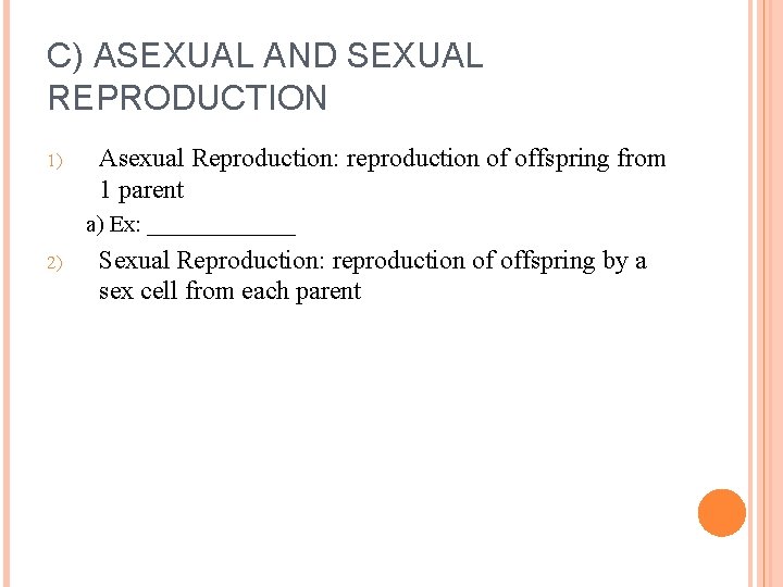C) ASEXUAL AND SEXUAL REPRODUCTION 1) Asexual Reproduction: reproduction of offspring from 1 parent