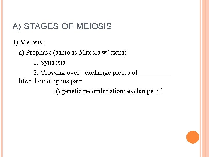 A) STAGES OF MEIOSIS 1) Meiosis I a) Prophase (same as Mitosis w/ extra)