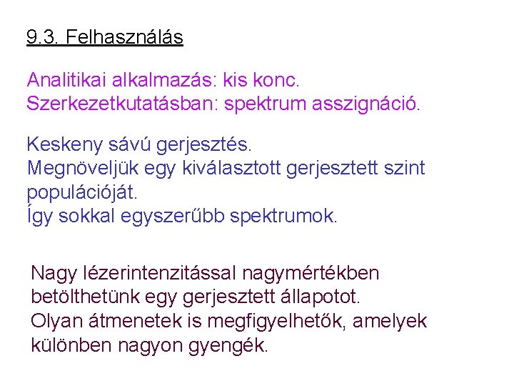 9. 3. Felhasználás Analitikai alkalmazás: kis konc. Szerkezetkutatásban: spektrum asszignáció. Keskeny sávú gerjesztés. Megnöveljük