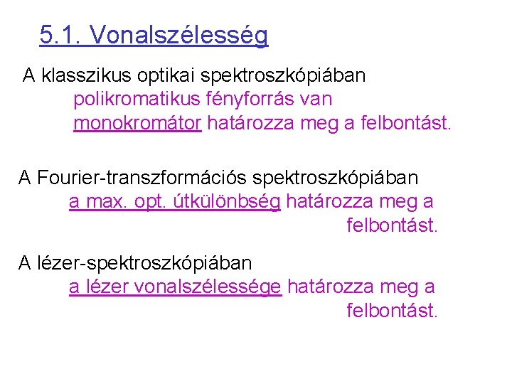 5. 1. Vonalszélesség A klasszikus optikai spektroszkópiában polikromatikus fényforrás van monokromátor határozza meg a