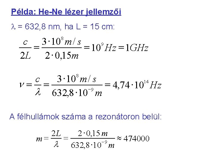 Példa: He-Ne lézer jellemzői = 632, 8 nm, ha L = 15 cm: 8