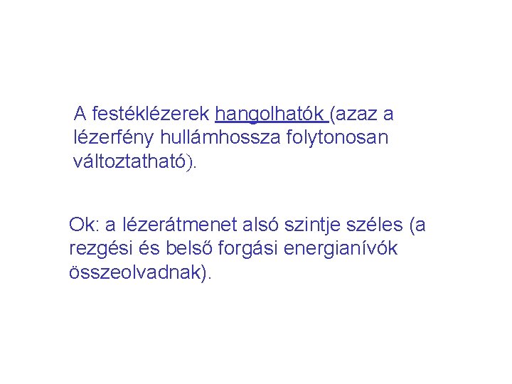 A festéklézerek hangolhatók (azaz a lézerfény hullámhossza folytonosan változtatható). Ok: a lézerátmenet alsó szintje