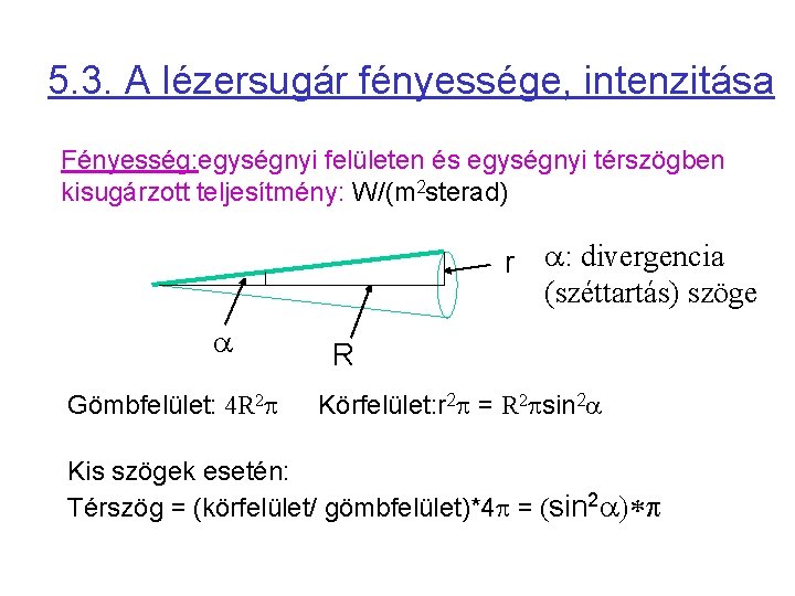 5. 3. A lézersugár fényessége, intenzitása Fényesség: egységnyi felületen és egységnyi térszögben kisugárzott teljesítmény: