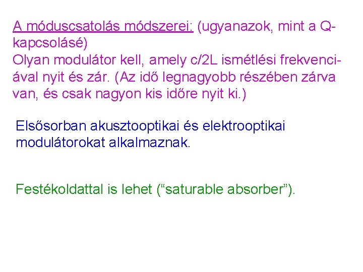 A móduscsatolás módszerei: (ugyanazok, mint a Qkapcsolásé) Olyan modulátor kell, amely c/2 L ismétlési