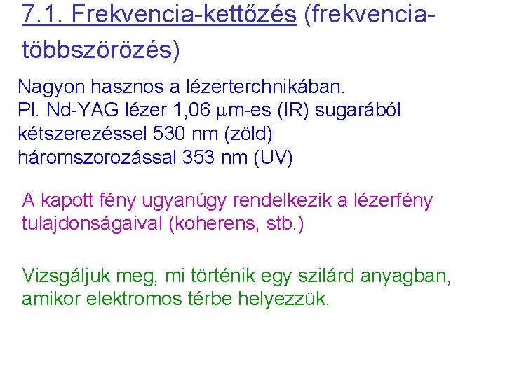 7. 1. Frekvencia-kettőzés (frekvenciatöbbszörözés) Nagyon hasznos a lézerterchnikában. Pl. Nd-YAG lézer 1, 06 mm-es