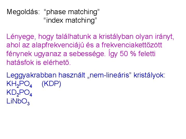 Megoldás: “phase matching” “index matching” Lényege, hogy találhatunk a kristályban olyan irányt, ahol az