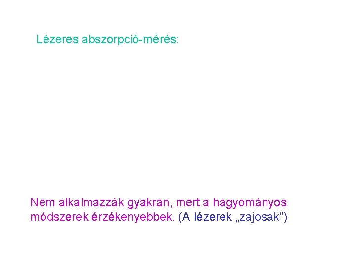 Lézeres abszorpció-mérés: Nem alkalmazzák gyakran, mert a hagyományos módszerek érzékenyebbek. (A lézerek „zajosak”) 