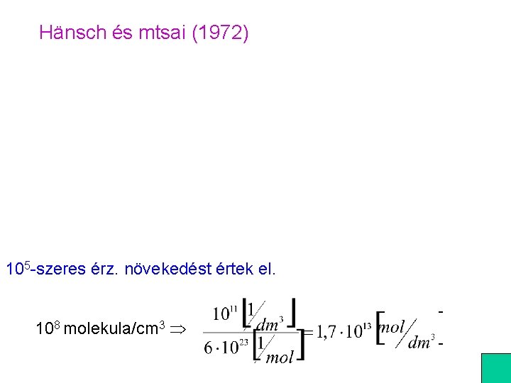 Hänsch és mtsai (1972) 105 -szeres érz. növekedést értek el. 108 molekula/cm 3 