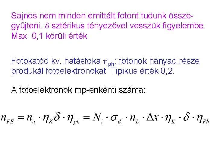 Sajnos nem minden emittált fotont tudunk összegyűjteni. sztérikus tényezővel vesszük figyelembe. Max. 0, 1