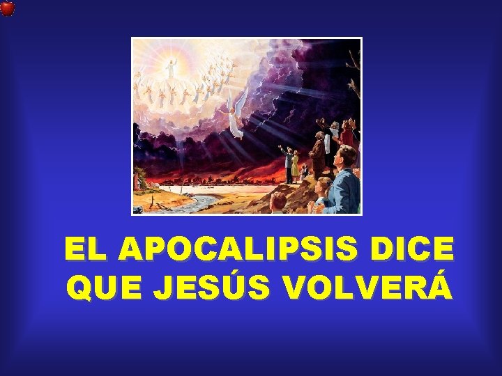 EL APOCALIPSIS DICE QUE JESÚS VOLVERÁ 