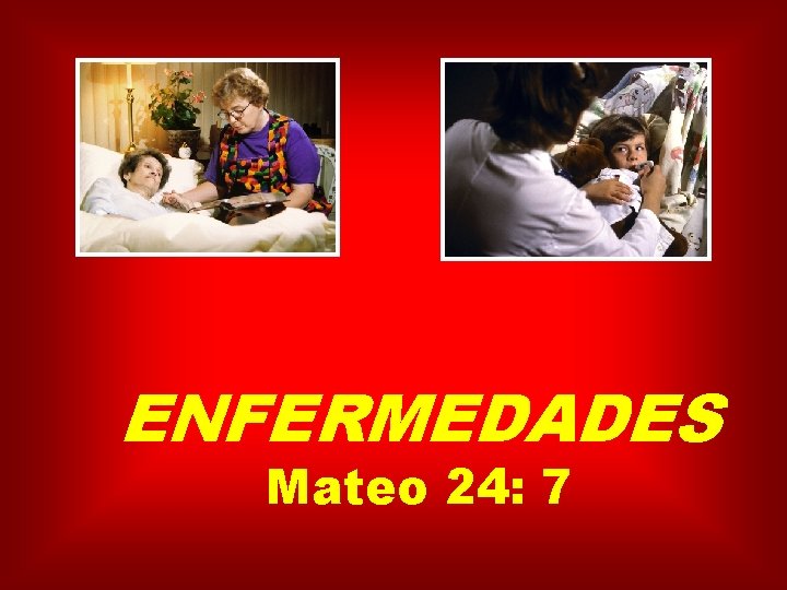 ENFERMEDADES Mateo 24: 7 