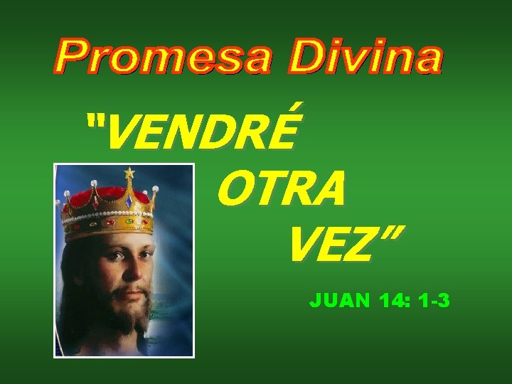 “VENDRÉ OTRA VEZ” JUAN 14: 1 -3 