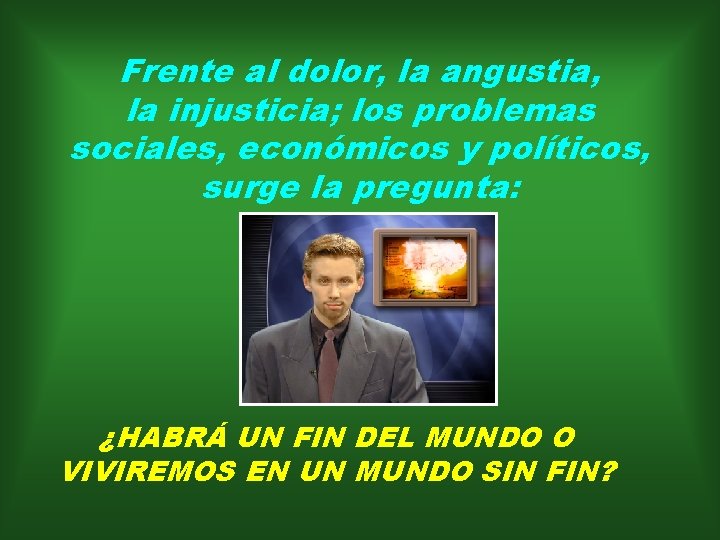 Frente al dolor, la angustia, la injusticia; los problemas sociales, económicos y políticos, surge