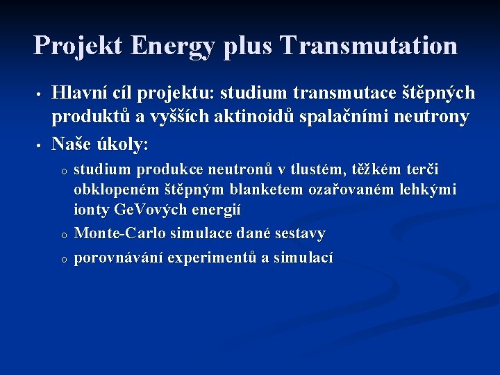Projekt Energy plus Transmutation • • Hlavní cíl projektu: studium transmutace štěpných produktů a