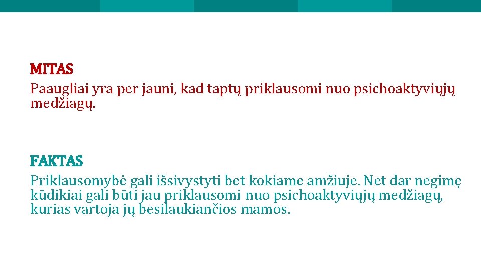 MITAS Paaugliai yra per jauni, kad taptų priklausomi nuo psichoaktyviųjų medžiagų. FAKTAS Priklausomybė gali