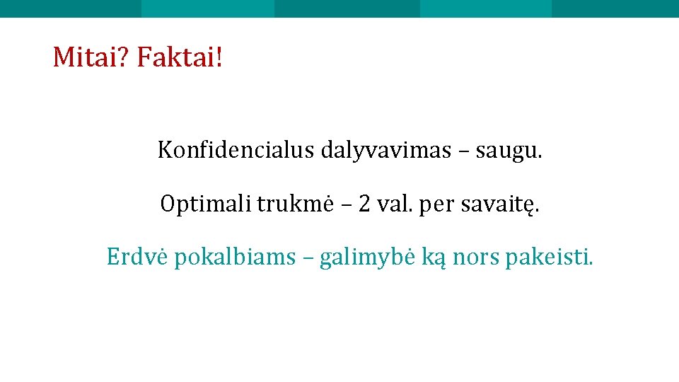 Mitai? Faktai! Konfidencialus dalyvavimas – saugu. Optimali trukmė – 2 val. per savaitę. Erdvė