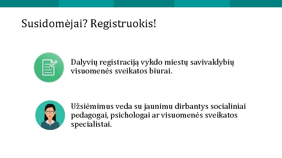 Susidomėjai? Registruokis! Dalyvių registraciją vykdo miestų savivaldybių visuomenės sveikatos biurai. Užsiėmimus veda su jaunimu