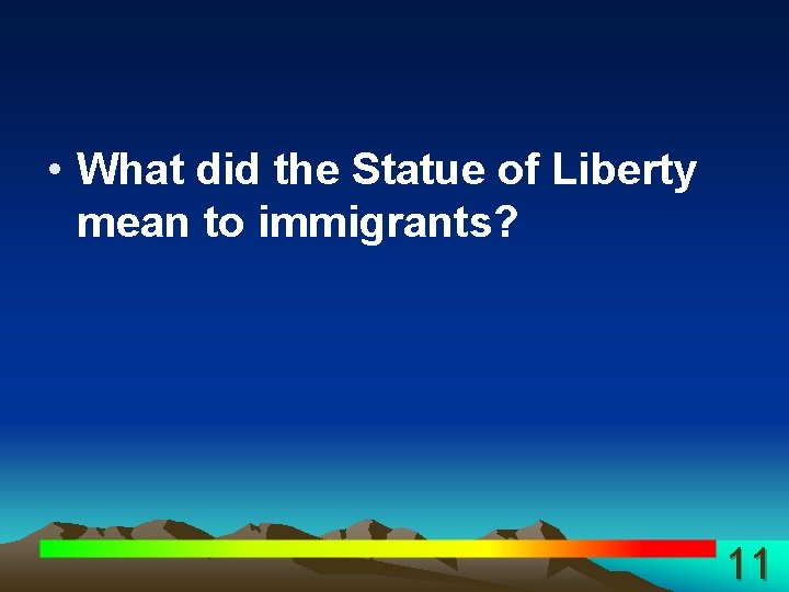  • What did the Statue of Liberty mean to immigrants? 11 