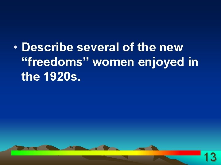  • Describe several of the new “freedoms” women enjoyed in the 1920 s.