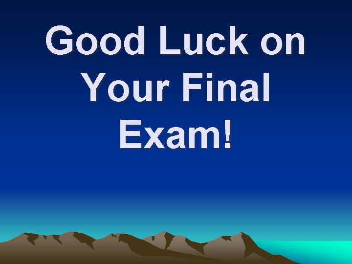 Good Luck on Your Final Exam! 