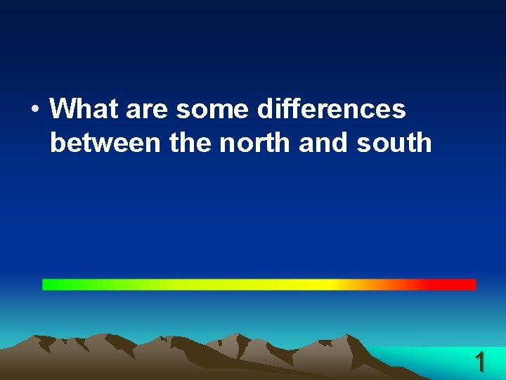  • What are some differences between the north and south 1 